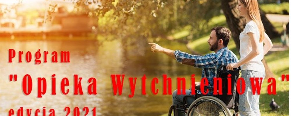 Nabór wniosków w ramach Programu „Opieka wytchnieniowa” – edycja 2021